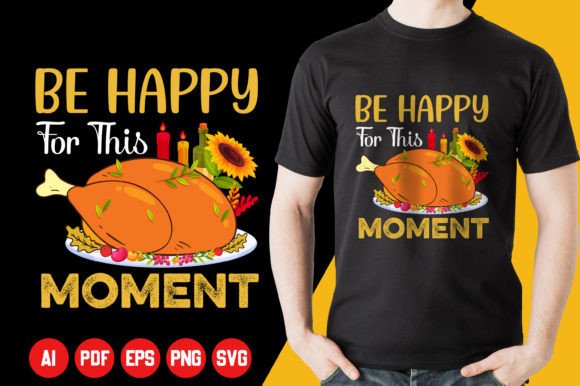 Amazing Be Happy for This Moment Graphics and T-Shirt Designs Review