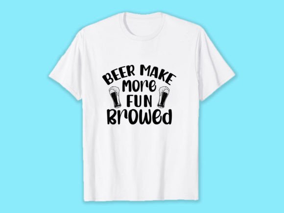 Beer Make More Fun Browed: Graphics for T-Shirt Designs