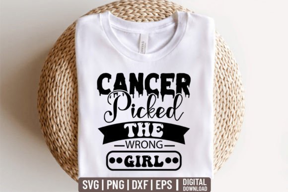 Cancer Picked the Wrong Girl. – Graphics & T-Shirt Designs