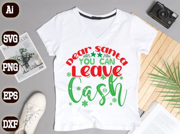 Dear Santa You Can Leave Cash223: Graphics for T-Shirt Designs