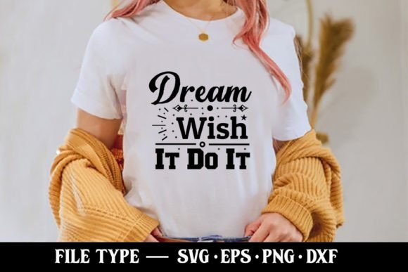 Dream Wish It Do It - Motivational Graphics