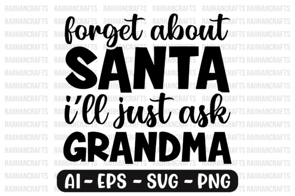 Forget About Santa I'll Just Ask Grandma Graphics