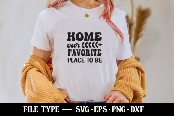 Home Our Favorite Place to Be - Graphics and T-Shirt Designs