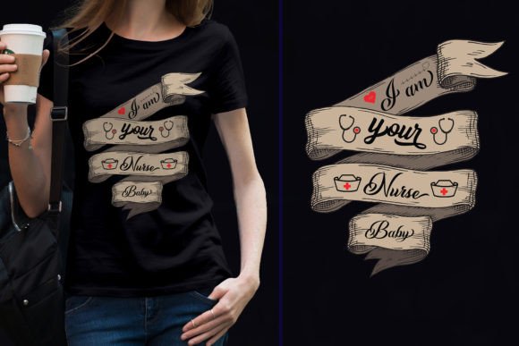 I Am Your Nurse Baby Tshirt: Graphics & T-Shirt Designs