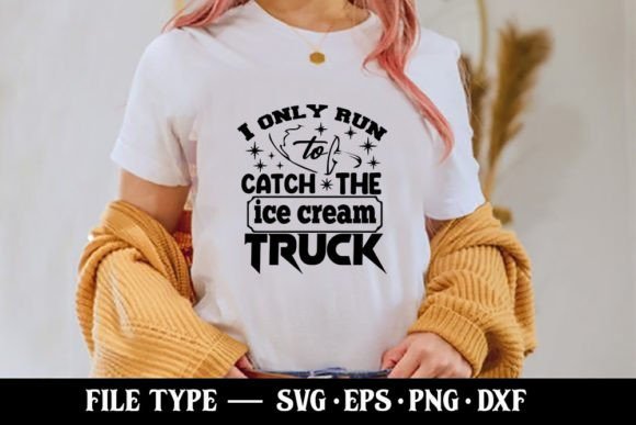 I Only Run to Catch the Ice Cream Truck Graphics