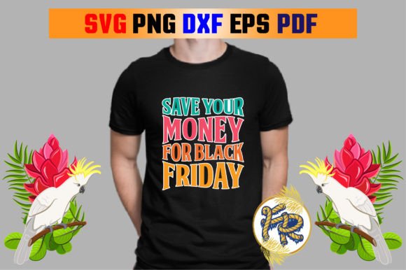 Save Your Money for Black Friday Graphics T-Shirt Designs