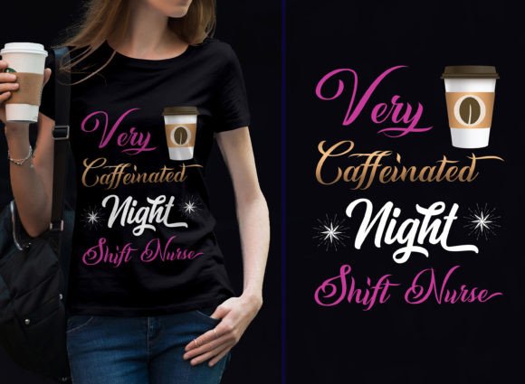 Very Caffeinated Night Shift Nurse Graphics & T-Shirt Designs